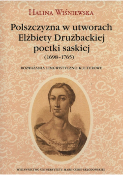 Wiśniewska Halina - Polszczyzna w utworach Elżbiety Drużbackiej poetki saskiej (1698-1765)