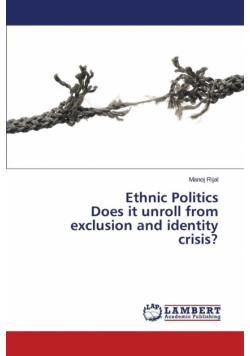 Ethnic Politics Does it unroll from exclusion and identity crisis?