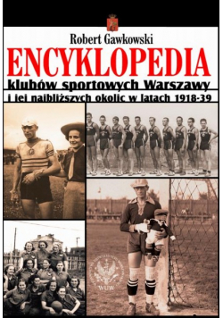Encyklopedia klubów sportowych Warszawy i jej najbliższych okolic w latach 1918 - 39