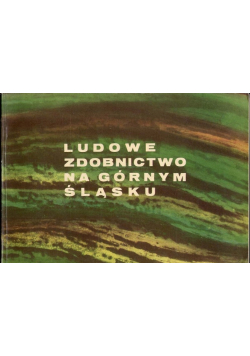 Ludowe zdobnictwo na Górnym Śląsku