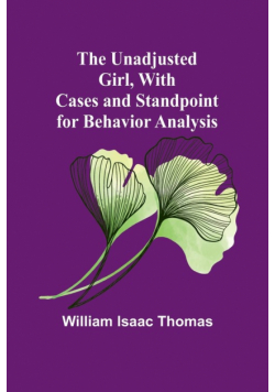 The Unadjusted Girl, With Cases and Standpoint for Behavior Analysis