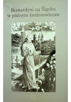 Bernardyni na Śląsku w późnym średniowieczu