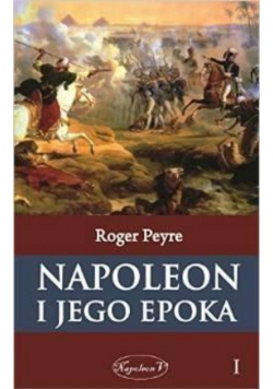 Napoleon i jego epoka Tom 1