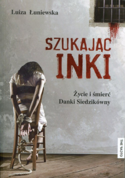 Szukając Inki Życie i śmierć Danki Siedzikówny