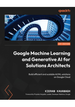 Google Machine Learning and Generative AI for Solutions Architects