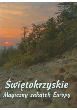 Świętokrzyskie. Magiczny zakątek Europy