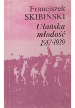 Ułańska młodość 1917 - 1939