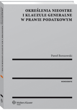 Określenia nieostre i klauzule generalne w prawie podatkowym