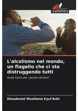 L'alcolismo nel mondo, un flagello che ci sta distruggendo tutti
