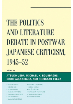 The Politics and Literature Debate in Postwar Japanese Criticism, 1945-52