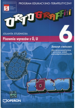 Ortograffiti 6 Zeszyt ćwiczeń Pisownia wyrazów z Ó i U