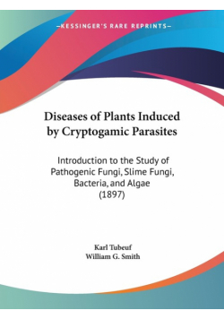 Diseases of Plants Induced by Cryptogamic Parasites