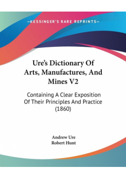 Ure's Dictionary Of Arts, Manufactures, And Mines V2