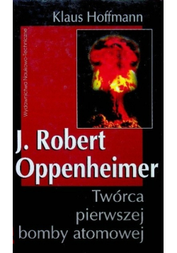 J. Robert Oppenheimer Twórca pierwszej bomby atomowej