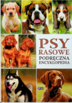 Psy rasowe. Podręczna encyklopedia