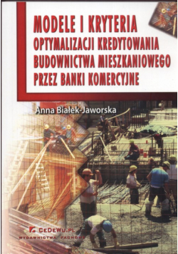 Modele i kryteria optymalizacji kredytowania budownictwa mieszkaniowego przez banki komercyjne