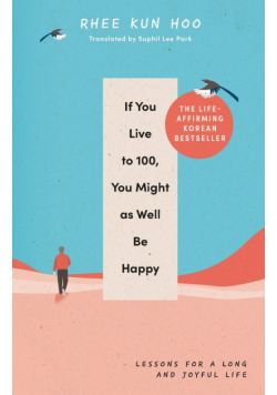 If You Live To 100, You Might As Well Be Happy