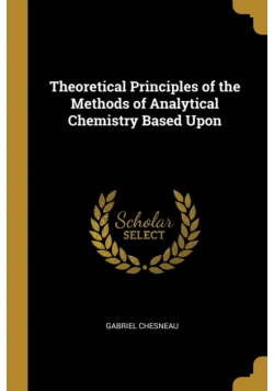 Theoretical Principles of the Methods of Analytical Chemistry Based Upon