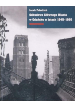 Odbudowa Głównego Miasta w Gdańsku w latach 1945 - 1960