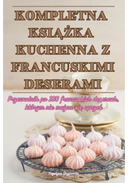 Kompletna Książka Kuchenna Z Francuskimi Deserami