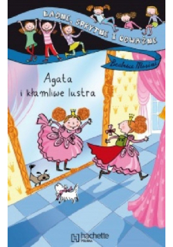 Agata i kłamliwe lustra Ładne sprytne i odważne