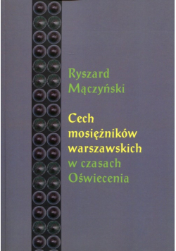 Mączyński Ryszard - Cech mosiężników warszawskich w czasach Oświecenia