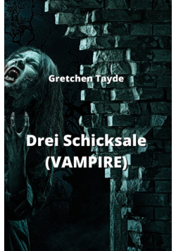 Drei Schicksale (VAMPIRE)