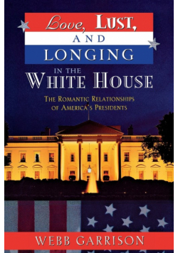 Love, Lust, and Longing in the White House