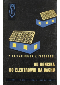 Od ogniska do elektrowni na dachu