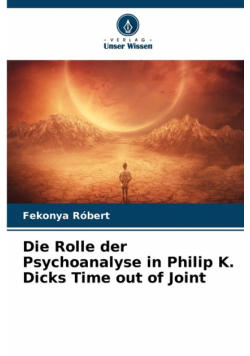 Die Rolle der Psychoanalyse in Philip K. Dicks Time out of Joint
