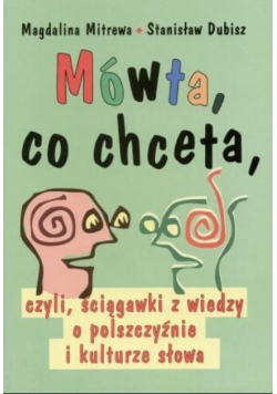 Mówta, co chceta, czyli ściągawki z wiedzy o polszczyźnie i kulturze słowa