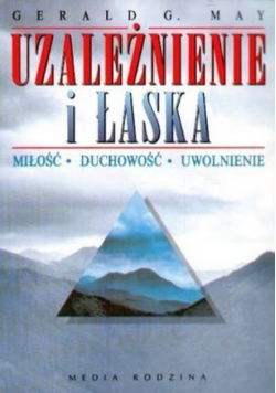 Uzależnienie i łaska miłość duchowość uwolnienie