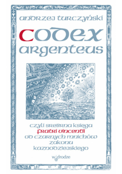 Codex argenteus czyli srebrna księga fratri Vincentii od czarnych mnichów zakonu kaznodziejskiego