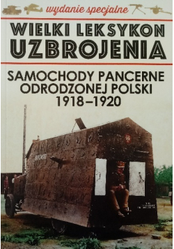 Wielki leksykon uzbrojenia Samochody pancerne odrodzonej Polski 1918 - 1920 Tom 2