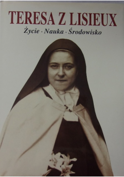 Teresa z Lisieux Życie Nauka Środowisko