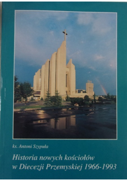 Historia nowych kościołów w Diecezji Przemyskiej 1966 1993 Tom IV