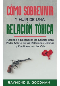 Cómo Sobrevivir y Huir de una Relación Tóxica