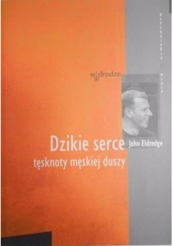 Dzikie serce tęsknoty męskiej duszy