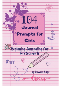 104 Journal Prompts for Girls   Beginning Journaling for Preteen Girls