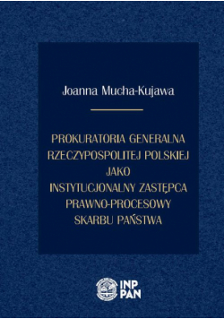 Prokuratoria Generalna Rzeczypospolitej Polskiej jako instytucjonalny zastępca prawno-procesowy Skarbu Państwa