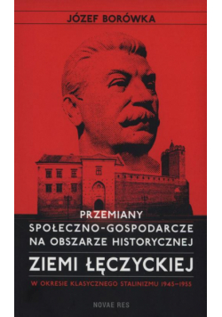Przemiany społeczno-gospodarcze na obszarze historycznej ziemi łęczyckiej w okresie klasycznego stalinizmu 1945-1955