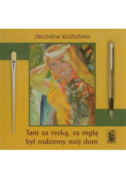 Tam za rzeką za mgłą był rodzinny mój dom