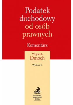 Dmoch Wojciech - Podatek dochodowy od osób prawnych. Komentarz