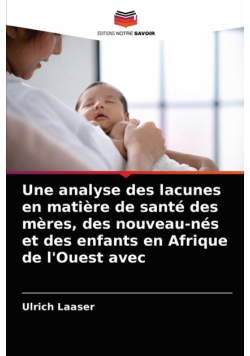 Une analyse des lacunes en matière de santé des mères, des nouveau-nés et des enfants en Afrique de l'Ouest avec