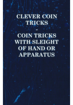Clever Coin Tricks - Coin Tricks with Sleight of Hand or Apparatus
