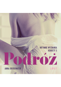 LUST. Podróż - Intymne wyznania kobiety 5 - opowiadanie erotyczne (#5)