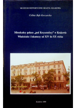 Mieszkańcy pałacu pod Krzysztofory w Krakowie Właściciele i lokatorzy