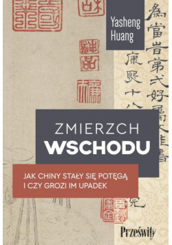 Zmierzch Wschodu. Jak Chiny stały się potęgą i czy grozi im upadek