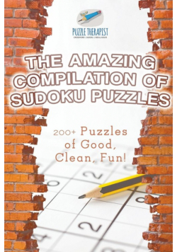 The Amazing Compilation of Sudoku Puzzles | 200+ Puzzles of Good, Clean, Fun!