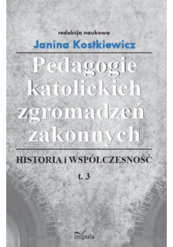 Pedagogie katolickich zgromadzeń zakonnych Tom 3